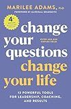 Change Your Questions, Change Your Life, 4th Edition: 12 Powerful Tools for Leadership, Coaching, and Results (Inquiry Institute Library Series)