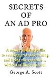 Secrets of an Ad Pro: A money-making guide to creating great advertising and living the good life...without selling your soul