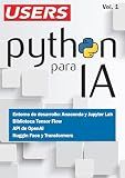 Python para IA - Vol.1: Entorno de desarrollo. Biblioteca Tensor Flow. API de OpenAI. Huggin Face y Transformers. (Spanish Edition)