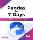 Pandas in 7 Days: Utilize Python to Manipulate Data, Conduct Scientific Computing, Time Series Analysis, and Exploratory Data Analysis (English Edition)