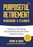 Purposeful Retirement Workbook & Planner: Wisdom, Planning and Mindfulness for Your Happiest Years (Retirement gift for women)