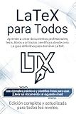 LaTeX Para Todos: Aprende a crear documentos profesionales desde cero (Spanish Edition)
