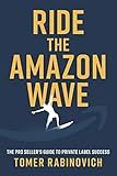 Ride the Amazon Wave: The Pro Seller's Guide to Private Label Success