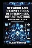 Network and Security Tools in Enterprises Infrastructure: A Wisdom from the Field