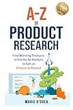 A-Z of Product Research: Find Winning Products in Hot Niche Markets to Sell on Amazon and Beyond, Amazon FBA Ecommerce Book for Startup Success, Financial Freedom, Business Growth and Passive Income