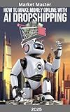 How to Make Money Online Dropshipping Using AI 2025 (Market Master: The Journey To Succeeding Online)