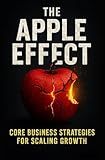 The Apple Effect: CORE Business Strategies for Scaling Growth