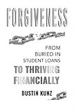 Forgiveness: From Buried in Student Loans to Thriving Financially