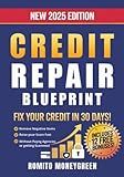 Credit Repair Blueprint: Fix Your Credit in 30 Days, Remove Negative Items, and Raise Your Score Fast Without Paying Agencies or Getting Scammed! Just a Proven Step-by-Step Method
