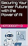 Securing Your Career Future with the Power of AI