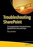 Troubleshooting SharePoint: The Complete Guide to Tools, Best Practices, PowerShell One-Liners, and Scripts