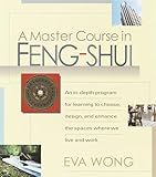 A Master Course in Feng-Shui: An In-Depth Program for Learning to Choose, Design, and Enhance the Spaces WhereWe Live and Work