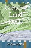 Creative Land Deals: How to Build Residual Income with No Money Down