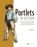 Portlets in Action: Covers Portlet 2.0, Spring 3.0, Portlet MVC, WSRP 2.0, Portlet Bridges, Ajax, Comet, Liferay, Gateln, Spring JDBC and Hibernate