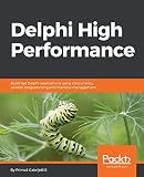 Delphi High Performance: Build fast Delphi applications using concurrency, parallel programming and memory management