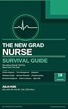 The New Grad Nurse Survival Guide: Everything Nobody Told You About Your First Year (Transition to Practice)