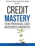 BLUEPRINT BUILDERS: Credit Mastery for Personal and Business Growth