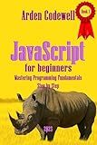 JavaScript for beginners Mastering Programming Fundamentals Step by Step (JavaScript from Zero to Professional)