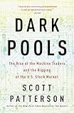 Dark Pools: The Rise of the Machine Traders and the Rigging of the U.S. Stock Market