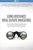 Long-Distance Real Estate Investing: How to Buy, Rehab, and Manage Out-of-State Rental Properties