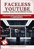 FACELESS YOUTUBE CHANNEL GUIDE FOR BEGINNERS IN 2025: A Step-by-Step Guide to Growing Your Channel From 0 – 10,000 Subscribers