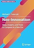 Neo-Innovation: Ideas, Insights, and Tools to Compete in a New Era (Business Guides on the Go)