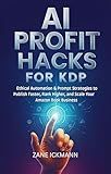 AI Profit Hacks for KDP: From Zero to Bestseller with Smart Automation + PDF of AI Prompts Link