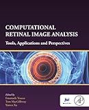 Computational Retinal Image Analysis: Tools, Applications and Perspectives (The MICCAI Society book Series)