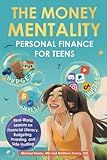 THE MONEY MENTALITY: PERSONAL FINANCE FOR TEENS: REAL-WORLD LESSONS ON FINANCIAL LITERACY, BUDGETING, INVESTING, AND SIDE HUSTLING