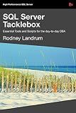 SQL Server Tacklebox Essential Tools and Scripts for the Day-To-Day DBA