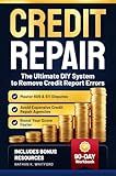 Credit Repair: The Ultimate DIY System to Remove Credit Report Errors, Master 609 & 611 Disputes, Boost Your Score Faster, and Avoid Expensive Credit Repair Agencies (Credit Command Series)