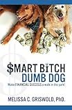 Smart Bitch Dumb Dog: Make Financial Success a Walk In The Park