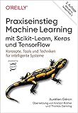 Praxiseinstieg Machine Learning mit Scikit-Learn, Keras und TensorFlow: Konzepte, Tools und Techniken für intelligente Systeme (Aktuell zu TensorFlow 2)