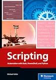 Scripting: Automation with Bash, PowerShell, and Python—Automate Everyday IT Tasks from Backups to Web Scraping in Just a Few Lines of Code (Rheinwerk Computing)