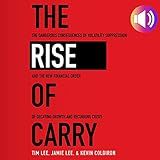 The Rise of Carry: The Dangerous Consequences of Volatility Suppression and the New Financial Order of Decaying Growth and Recurring Crisis
