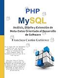 Análisis, Diseño y Extensión de Meta-Datos Orientado al Desarrollo de Software: PHP y MySQL (Spanish Edition)