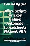 Office Scripts for Excel Online: Automate Spreadsheets Without VBA: Next-Gen Excel Automation Using JavaScript-Like Scripts for Busy Professionals, ... Excel Automation with Office Scripts)