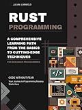 Rust Programming: A Comprehensive Learning Path from the Basics to Cutting-Edge Techniques