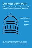Customer Service.Gov: Technology Tools and Customer Service Principles for Innovative and Entrepreneurial Government