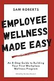 Employee Wellness Made Easy: An 8-Step Guide to Building Your First Workplace Wellness Program