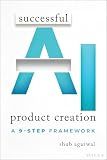 Successful AI Product Creation: A 9-Step Framework