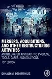 Mergers, Acquisitions, and Other Restructuring Activities: An Integrated Approach to Process, Tools, Cases, and Solutions