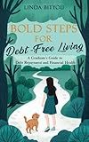 Bold Steps for Debt-Free Living: A Graduate's Guide to Debt Repayment and Financial Health