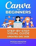 Canva For Beginners Step by Step Visual guide | Canva Basics Step-by-Step guide: The Ultimate Guide with Screenshots for Canva Beginners | Master the ... Perfect for New Users and Aspiring Designers