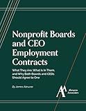 Nonproﬁt Boards and CEO Employment Contracts: What They Are, What Is In Them, and Why Both Boards and CEOs Should Agree to One
