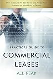 Practical Guide to Commercial Leases: How to Secure the Best Terms and Protect Your Interests as a Landlord or Tenant