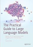 The Practical Guide to Large Language Models: Hands-On AI Applications with Hugging Face Transformers