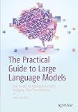 The Practical Guide to Large Language Models: Hands-On AI Applications with Hugging Face Transformers
