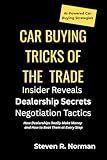 Car Buying Tricks of the Trade: An Insider Reveals Dealership Secrets and Negotiation Tactics