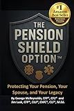 The Pension Shield Option (TM): Protecting Your Pension, Your Spouse, and Your Legacy